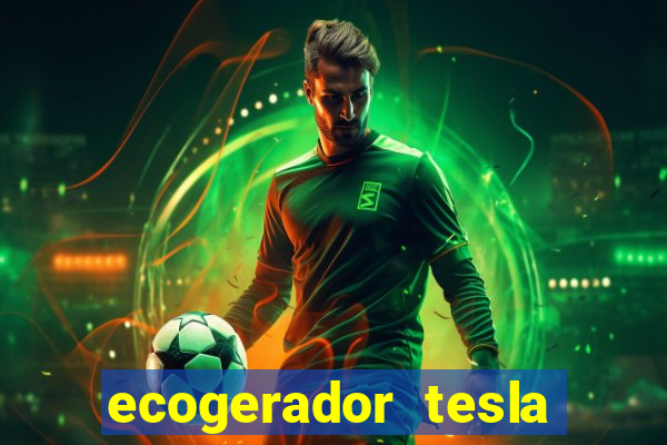 ecogerador tesla reclame aqui